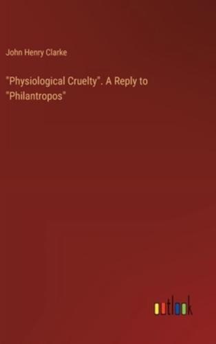 "Physiological Cruelty". A Reply to "Philantropos"