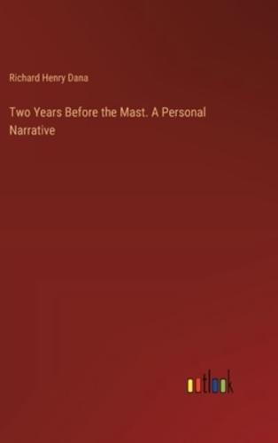 Two Years Before the Mast. A Personal Narrative