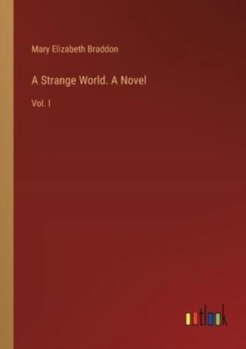 A Strange World. A Novel