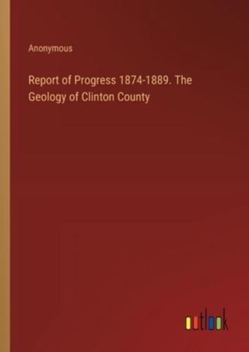 Report of Progress 1874-1889. The Geology of Clinton County