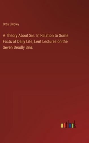 A Theory About Sin. In Relation to Some Facts of Daily Life, Lent Lectures on the Seven Deadly Sins