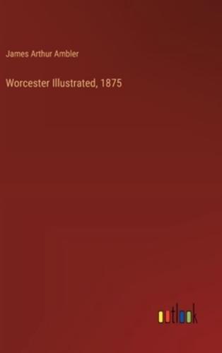 Worcester Illustrated, 1875