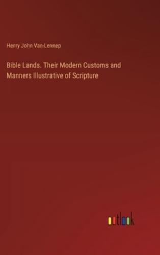 Bible Lands. Their Modern Customs and Manners Illustrative of Scripture