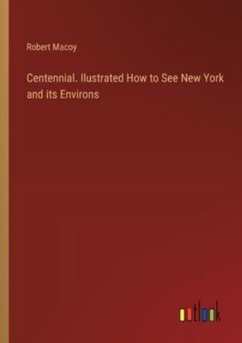 Centennial. Ilustrated How to See New York and Its Environs