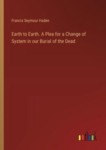 Earth to Earth. A Plea for a Change of System in Our Burial of the Dead