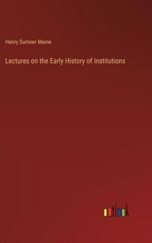 Lectures on the Early History of Institutions