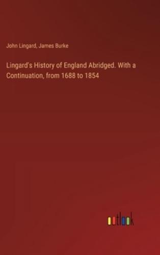 Lingard's History of England Abridged. With a Continuation, from 1688 to 1854