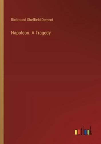 Napoleon. A Tragedy