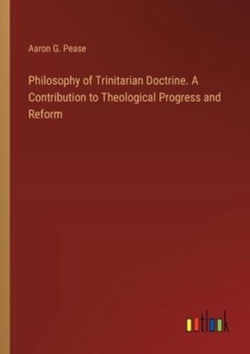 Philosophy of Trinitarian Doctrine. A Contribution to Theological Progress and Reform