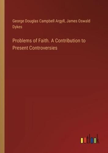 Problems of Faith. A Contribution to Present Controversies