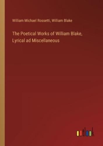 The Poetical Works of William Blake, Lyrical Ad Miscellaneous