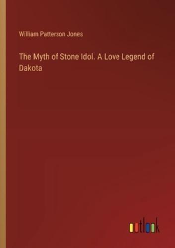 The Myth of Stone Idol. A Love Legend of Dakota