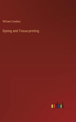 Dyeing and Tissue-Printing