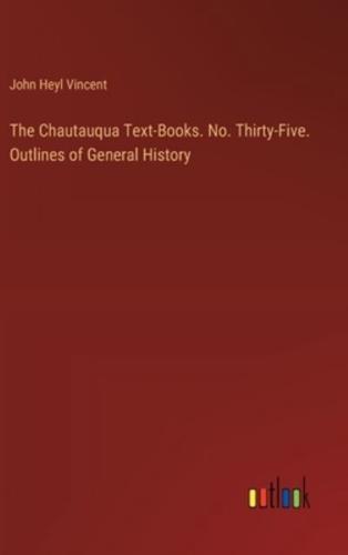 The Chautauqua Text-Books. No. Thirty-Five. Outlines of General History