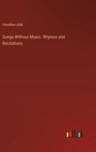 Songs Without Music. Rhymes and Recitations