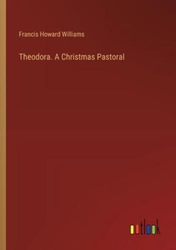 Theodora. A Christmas Pastoral