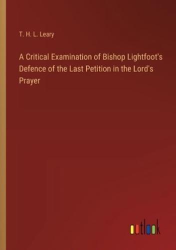 A Critical Examination of Bishop Lightfoot's Defence of the Last Petition in the Lord's Prayer