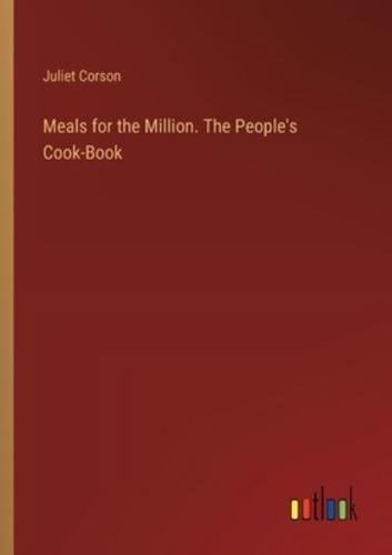 Meals for the Million. The People's Cook-Book