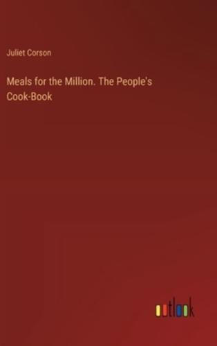 Meals for the Million. The People's Cook-Book