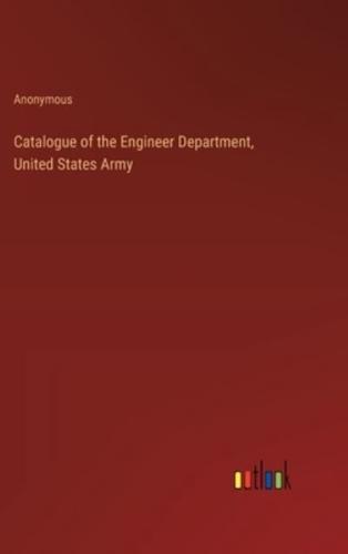 Catalogue of the Engineer Department, United States Army