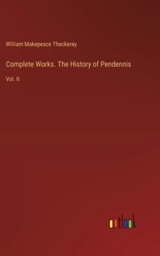 Complete Works. The History of Pendennis