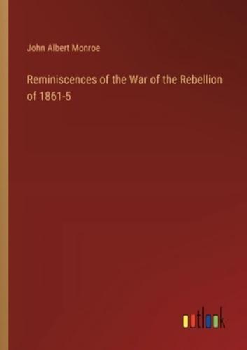 Reminiscences of the War of the Rebellion of 1861-5