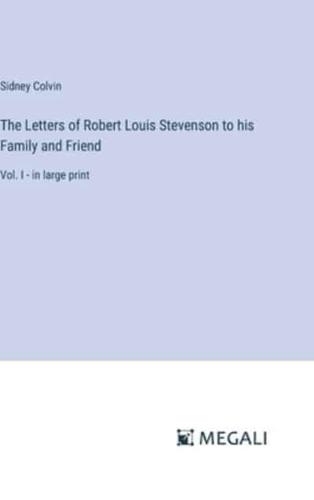 The Letters of Robert Louis Stevenson to His Family and Friend