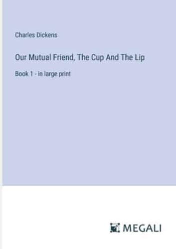 Our Mutual Friend, The Cup And The Lip