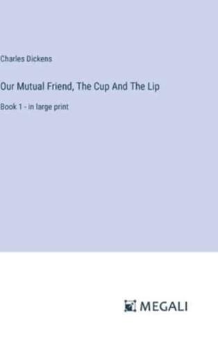 Our Mutual Friend, The Cup And The Lip