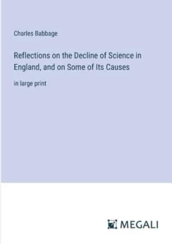 Reflections on the Decline of Science in England, and on Some of Its Causes