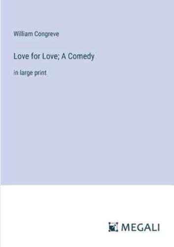 Love for Love; A Comedy