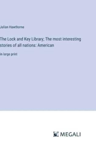 The Lock and Key Library; The Most Interesting Stories of All Nations
