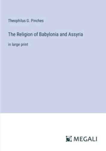 The Religion of Babylonia and Assyria