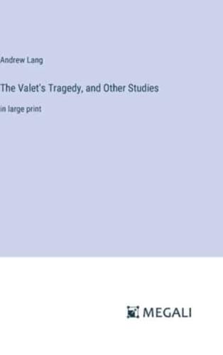 The Valet's Tragedy, and Other Studies