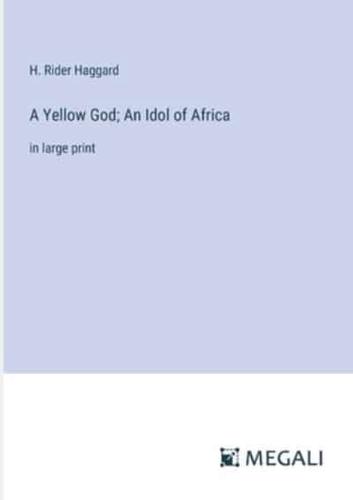 A Yellow God; An Idol of Africa