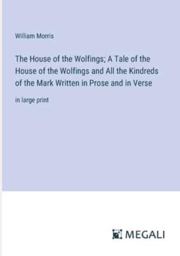 The House of the Wolfings; A Tale of the House of the Wolfings and All the Kindreds of the Mark Written in Prose and in Verse