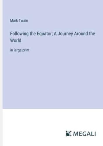 Following the Equator; A Journey Around the World