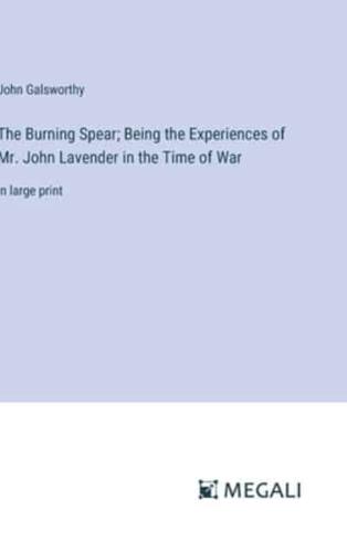 The Burning Spear; Being the Experiences of Mr. John Lavender in the Time of War