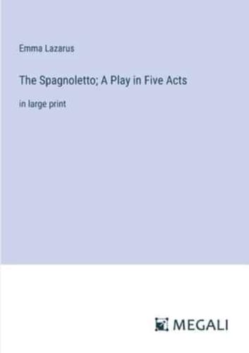 The Spagnoletto; A Play in Five Acts