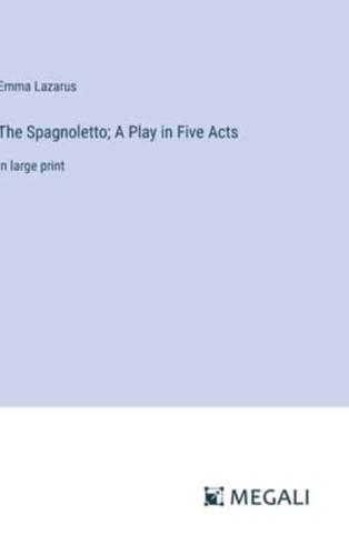 The Spagnoletto; A Play in Five Acts