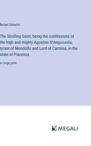 The Strolling Saint; Being the Confessions of the High and Mighty Agostino D'Anguissola, Tyrant of Mondolfo and Lord of Carmina, in the State of Piacenza