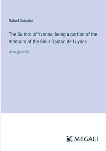 The Suitors of Yvonne; Being a Portion of the Memoirs of the Sieur Gaston De Luynes