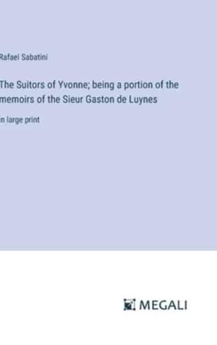 The Suitors of Yvonne; Being a Portion of the Memoirs of the Sieur Gaston De Luynes