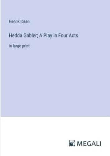 Hedda Gabler; A Play in Four Acts