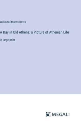 A Day in Old Athens; a Picture of Athenian Life