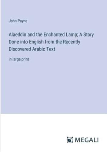 Alaeddin and the Enchanted Lamp; A Story Done Into English from the Recently Discovered Arabic Text