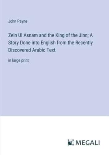 Zein Ul Asnam and the King of the Jinn; A Story Done Into English from the Recently Discovered Arabic Text