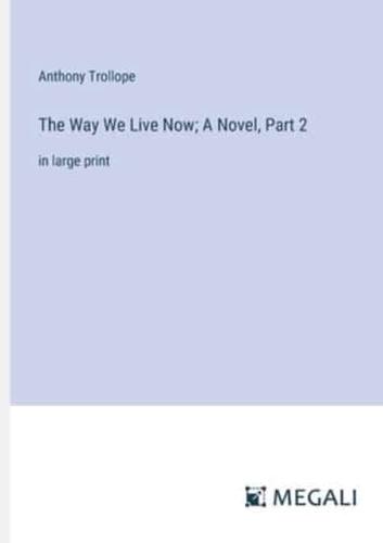 The Way We Live Now; A Novel, Part 2