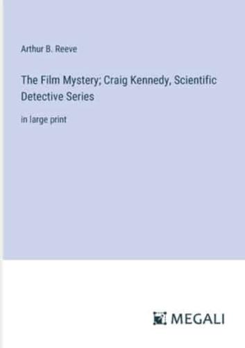 The Film Mystery; Craig Kennedy, Scientific Detective Series