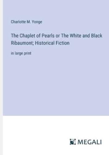 The Chaplet of Pearls or The White and Black Ribaumont; Historical Fiction